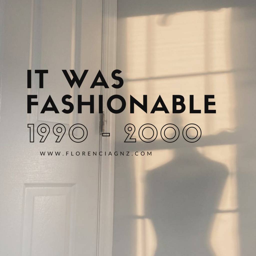 IT WAS FASHIONABLE: 1990 –&nbsp;2000